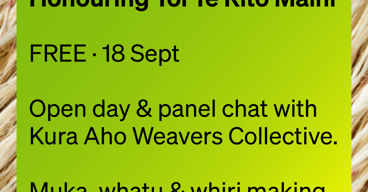Weavers in the Gallery: Honouring Toi Te Rito Maihi - Wairau Māori Art ...